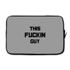 This Fuckin Guy Laptop sleeve