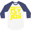 pretty fly for a jedi 3/4 Sleeve Shirt