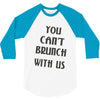 you can't brunch with us girls 3/4 Sleeve Shirt