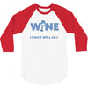 i drink wine responsibly, i don't spill any 3/4 Sleeve Shirt
