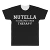 Nutella Is Cheaper Than Therapy All Over Men's T-shirt