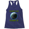 there is no planet  b earth day Racerback Tank