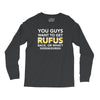You Guys Want To Get Rufus Back Or What Sametimeless Long Sleeve Shirts