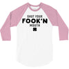 Shut Your Fook'n Mouth, Shut Your Fookin Mouth, you'll do nothing, con 3/4 Sleeve Shirt
