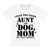 i have two titles aunt and dogmom an i rock them both All Over Women's T-shirt