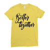 better together Ladies Fitted T-Shirt