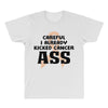 Careful I Already Kicked Cancer Ass All Over Men's T-shirt