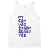 my cat was pight about you Tank Top