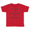 not only im an engineer im also a king Toddler T-shirt