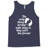 the only thing wrong with dogs Tank Top