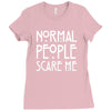 normal people scare me Ladies Fitted T-Shirt