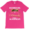 december girl is a perfect combination of princess and warrior T-Shirt
