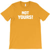Not Yours T-Shirt