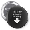 This Is My Last One Seriously Pin-back button