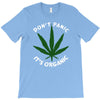 don't panic it's organic   marijuana T-Shirt