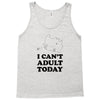i Can't Adult Today Tank Top