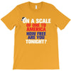 on a scale of one to america how free are you tonight T-Shirt