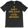 keep calm cause it s my birthday T-Shirt
