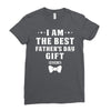 I Am The Best Father's Day Gift Ever Boy Ladies Fitted T-Shirt