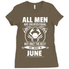 All Men Are Created Equal But Only The Best Are Born In June Ladies Fitted T-Shirt
