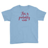 this is probably wine Youth Tee