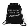 Does This Shirt Make Me Look Pregnant? Drawstring Bags