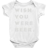 wish you were beer Baby Onesie