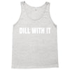 dill with it Tank Top