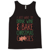 i just want to drink wine &amp; bake christmas cookies Tank Top