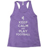 keep calm and play football Racerback Tank