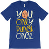 you only punch once T-Shirt