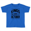kings are born in october Toddler T-shirt