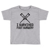 I Survived Foot Surgery Toddler T-shirt