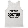 i'm the doctor that's why Tank Top