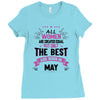 All Women Created Equal But The Best Born In May Ladies Fitted T-Shirt