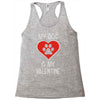 my dog is my valentine Racerback Tank