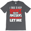 i tried to keep quiet but my ancestors T-Shirt
