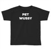 pet wussy Toddler T-shirt