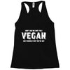 Don't Ask Me Why I'm A Vegan Ask Yourself Why You're Not Racerback Tank