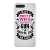 I Have a Pretty Wife I Also Have a Gun a Shovel and an Alibi iPhone 7 Plus Case