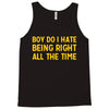 boy do i hate being right all the time Tank Top