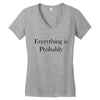 everything is probably Women's V-Neck T-Shirt