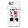 I'm A Plasterer I Don't Stop When I'm Tired I Stop When I'm Done iPhone 8