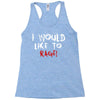 I Would  Like To Rage Racerback Tank