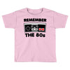 remember the 80's Toddler T-shirt