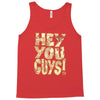 hey you guys Tank Top