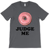 Donut Judge Me T-Shirt