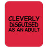 cleverly disguised as an adult t shirt s m l xl 2xl 3xl funny humor ne Mousepad