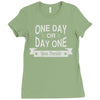 one day or day one you decide Ladies Fitted T-Shirt