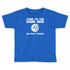 come to the dark side we have cookies Toddler T-shirt